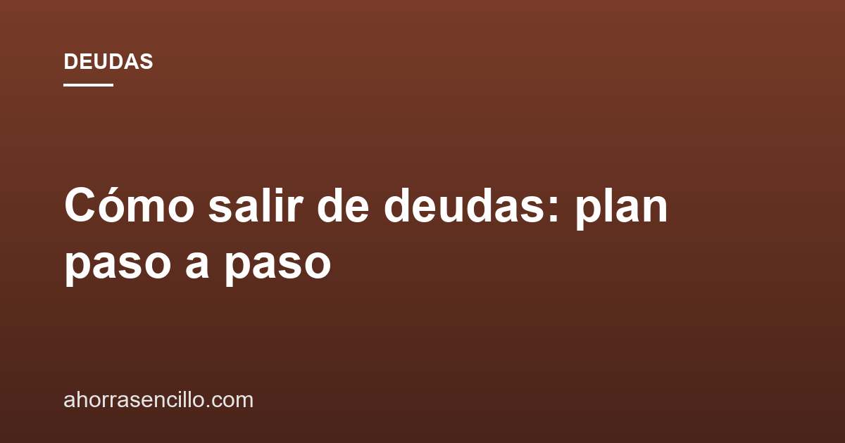 Cómo salir de deudas: plan paso a paso