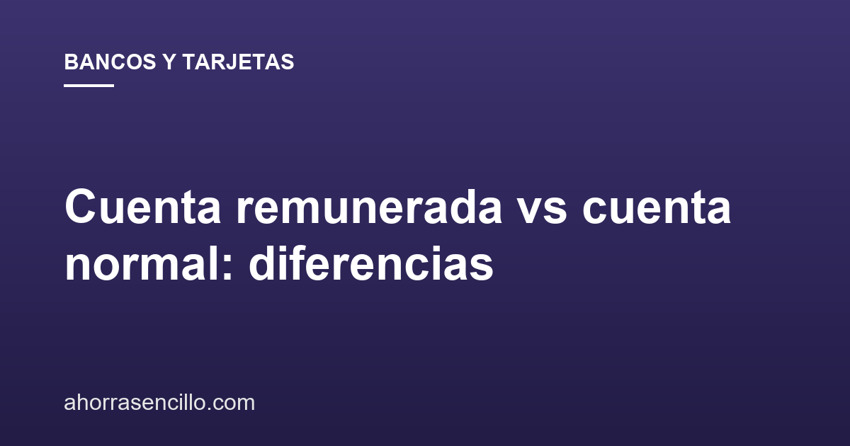 Cuenta remunerada vs cuenta normal: diferencias