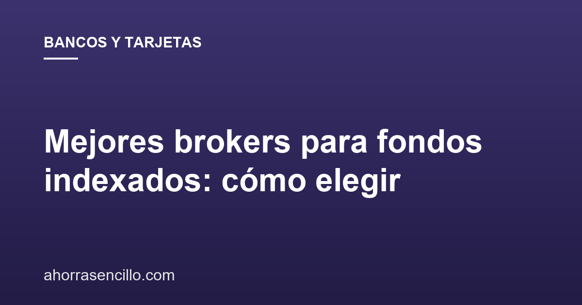 Mejores brokers para fondos indexados: cómo elegir