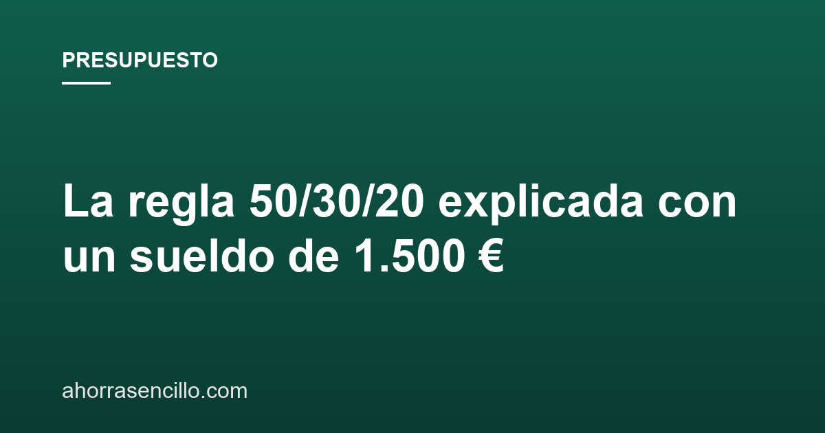 La regla 50/30/20 explicada con un sueldo de 1.500 €