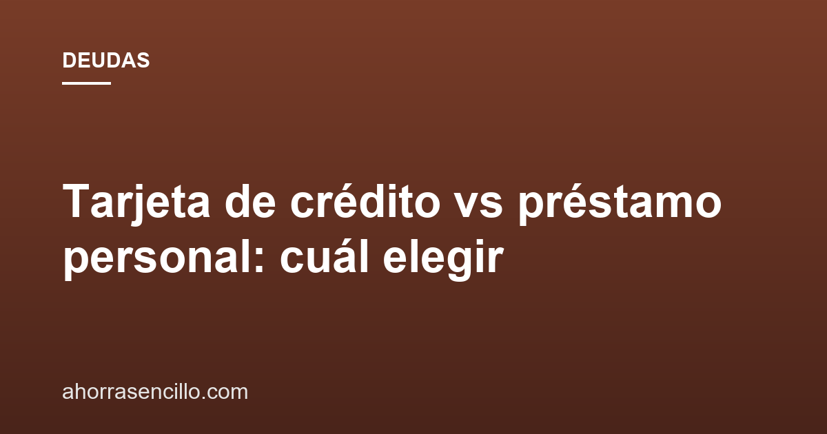 Tarjeta de crédito vs préstamo personal: cuál elegir